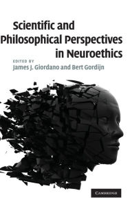 Title: Scientific and Philosophical Perspectives in Neuroethics, Author: James J. Giordano
