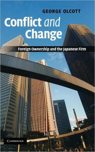 Title: Conflict and Change: Foreign Ownership and the Japanese Firm, Author: George Olcott