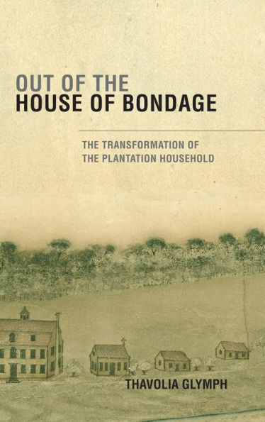 Out of the House of Bondage: The Transformation of the Plantation Household