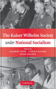 Title: The Kaiser Wilhelm Society under National Socialism, Author: Susanne Heim