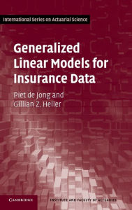 Title: Generalized Linear Models for Insurance Data / Edition 1, Author: Piet de Jong