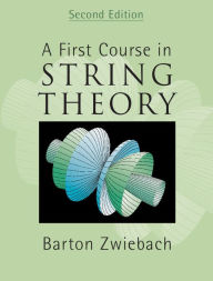 Title: A First Course in String Theory / Edition 2, Author: Barton Zwiebach