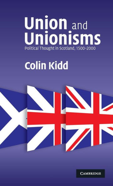 Union and Unionisms: Political Thought in Scotland, 1500-2000