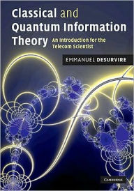 Title: Classical and Quantum Information Theory: An Introduction for the Telecom Scientist, Author: Emmanuel Desurvire