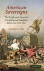 American Sovereigns: The People and America's Constitutional Tradition Before the Civil War