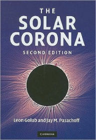 Title: The Solar Corona / Edition 2, Author: Leon Golub
