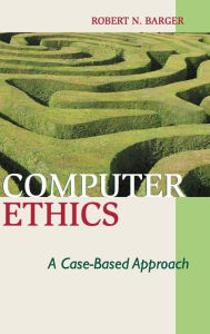 Title: Computer Ethics: A Case-based Approach, Author: Robert N. Barger