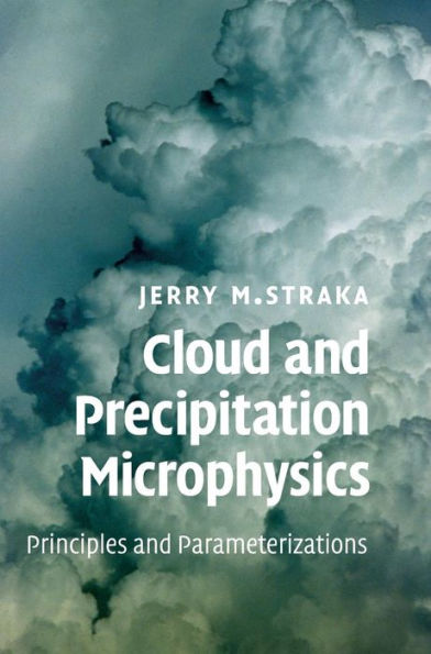 Cloud and Precipitation Microphysics: Principles and Parameterizations