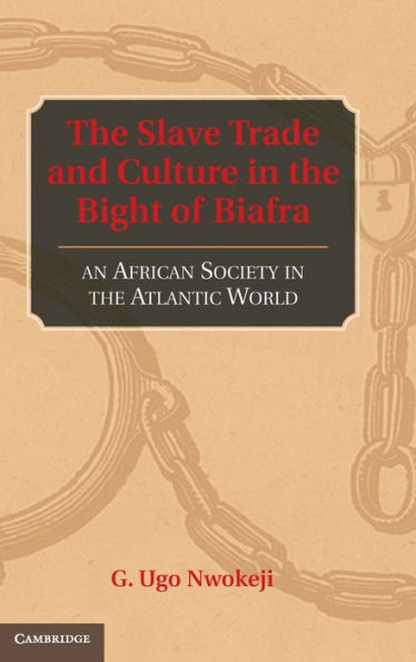 The Slave Trade and Culture in the Bight of Biafra: An African Society in the Atlantic World