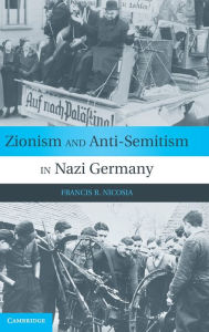 Title: Zionism and Anti-Semitism in Nazi Germany / Edition 1, Author: Francis R. Nicosia