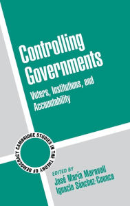 Title: Controlling Governments: Voters, Institutions, and Accountability, Author: José María Maravall