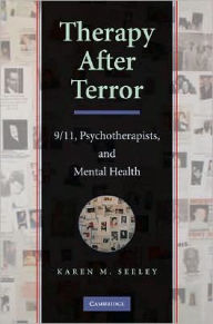Title: Therapy after Terror: 9/11, Psychotherapists, and Mental Health / Edition 1, Author: Karen M. Seeley