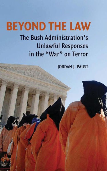 Beyond the Law: The Bush Administration's Unlawful Responses in the 