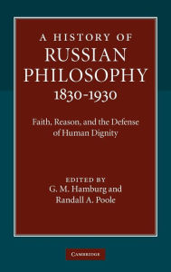 Title: A History of Russian Philosophy 1830-1930: Faith, Reason, and the Defense of Human Dignity, Author: G. M. Hamburg