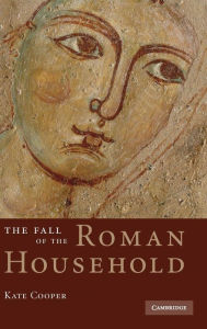 Title: The Fall of the Roman Household, Author: Kate Cooper