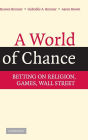 A World of Chance: Betting on Religion, Games, Wall Street / Edition 2