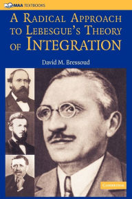 Title: A Radical Approach to Lebesgue's Theory of Integration / Edition 1, Author: David M. Bressoud