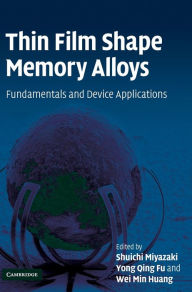 Title: Thin Film Shape Memory Alloys: Fundamentals and Device Applications, Author: Shuichi Miyazaki