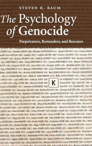 Title: The Psychology of Genocide: Perpetrators, Bystanders, and Rescuers / Edition 1, Author: Steven K. Baum