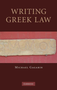 Title: Writing Greek Law / Edition 1, Author: Michael Gagarin
