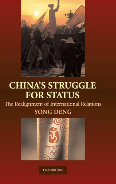 China's Struggle for Status: The Realignment of International Relations