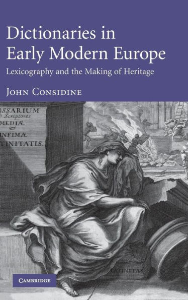 Dictionaries in Early Modern Europe: Lexicography and the Making of Heritage