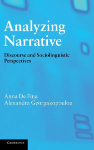 Title: Analyzing Narrative: Discourse and Sociolinguistic Perspectives, Author: Anna De Fina