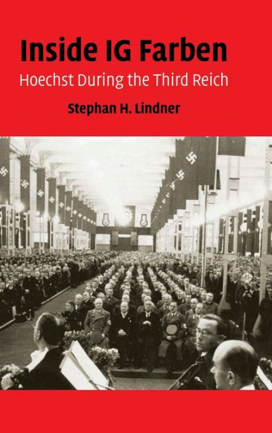 Inside IG Farben: Hoechst During the Third Reich by Stephan H ...