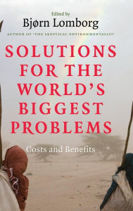 Title: Solutions for the World's Biggest Problems: Costs and Benefits, Author: Bjørn Lomborg