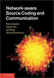 Title: Network-aware Source Coding and Communication, Author: Nima Sarshar