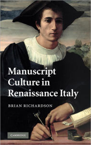 Title: Manuscript Culture in Renaissance Italy, Author: Brian Richardson