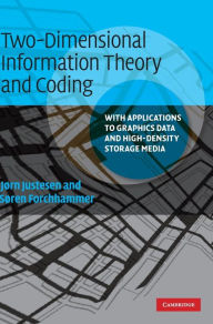 Title: Two-Dimensional Information Theory and Coding: With Applications to Graphics Data and High-Density Storage Media / Edition 1, Author: Jørn Justesen