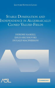 Title: Stable Domination and Independence in Algebraically Closed Valued Fields / Edition 1, Author: Deirdre Haskell