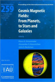 Cosmic Magnetic Fields (IAU S259): From Planets to Stars and Galaxies