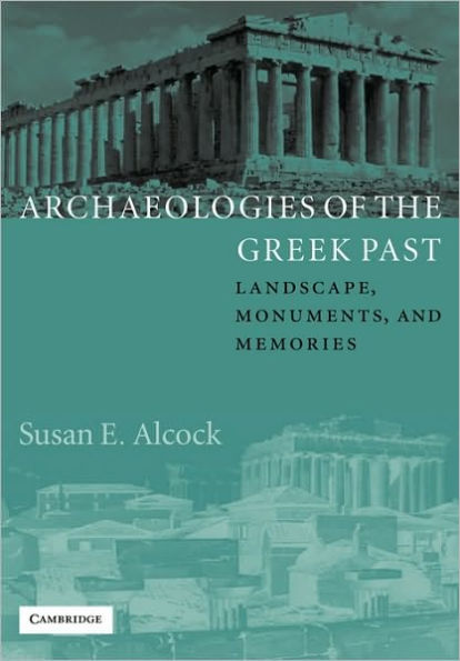 Archaeologies of the Greek Past: Landscape, Monuments, and Memories / Edition 1