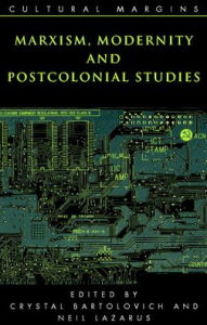 Title: Marxism, Modernity and Postcolonial Studies / Edition 1, Author: Crystal Bartolovich