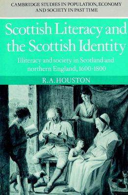 Scottish Literacy and the Scottish Identity: Illiteracy and Society in Scotland and Northern England, 1600-1800