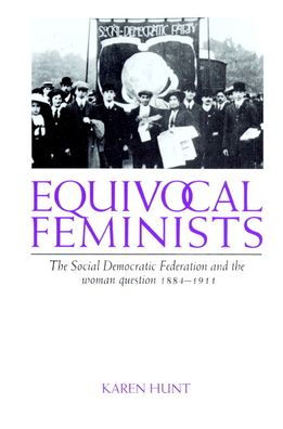 Equivocal Feminists: The Social Democratic Federation and the Woman Question 1884-1911