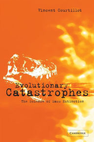 Title: Evolutionary Catastrophes: The Science of Mass Extinction / Edition 1, Author: Vincent Courtillot