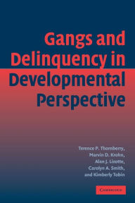 Title: Gangs and Delinquency in Developmental Perspective / Edition 1, Author: Terence P. Thornberry