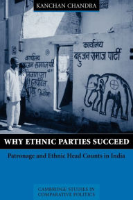 Why Ethnic Parties Succeed: Patronage and Ethnic Head Counts in India / Edition 1