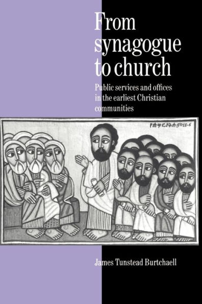 From Synagogue to Church: Public Services and Offices in the Earliest Christian Communities