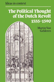 The Political Thought of the Dutch Revolt 1555-1590 / Edition 1