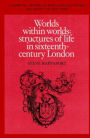 Worlds within Worlds: Structures of Life in Sixteenth-Century London / Edition 1