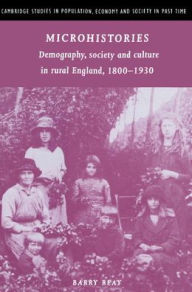 Title: Microhistories: Demography, Society and Culture in Rural England, 1800-1930, Author: Barry Reay