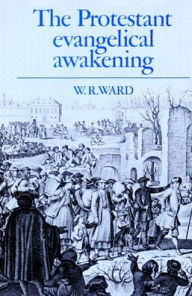 Title: The Protestant Evangelical Awakening, Author: W. R. Ward