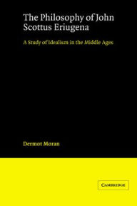 Title: The Philosophy of John Scottus Eriugena: A Study of Idealism in the Middle Ages, Author: Dermot Moran