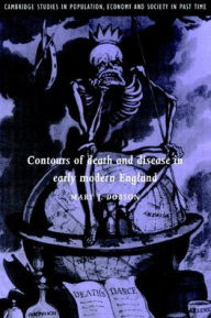 Title: Contours of Death and Disease in Early Modern England, Author: Mary Dobson