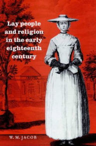 Title: Lay People and Religion in the Early Eighteenth Century, Author: W. M. Jacob