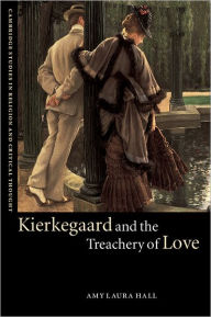 Title: Kierkegaard and the Treachery of Love / Edition 1, Author: Amy Laura Hall